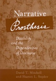 Narrative Prosthesis: Disability and the Dependencies of Discourse (David Mitchell and Sharon Snyder)