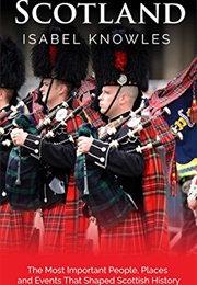 Scotland: The Most Important People, Places and Events (Isabel Knowles)