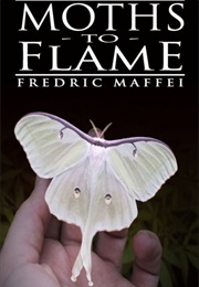 Moths to Flame (Fredric Maffei)