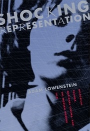 Shocking Representation: Historical Trauma, National Cinema, and the Modern Horror Film (Adam Lowenstein)
