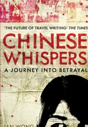 Chinese Whispers: A Journey Into Betrayal (Jan Wong)