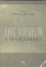 A Era Ecumênica (Ordem E História IV) (Eric Voegelin)