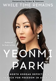 While Time Remains: A North Korean Defector&#39;s Search for Freedom in America (Yeonmi Park)