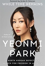 While Time Remains: A North Korean Defector's Search for Freedom in America (Yeonmi Park)