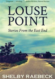 Louse Point: Stories From the East End (Shelby Raebeck)