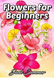 Flowers for Beginners (Jade Summer)