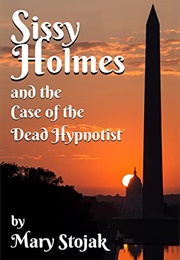 Sissy Holmes and the Case of the Dead Hypnotist (Mary Stojak)