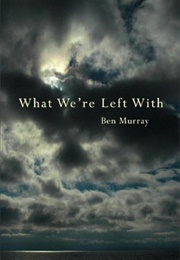 What We're Left With (Ben Murray)