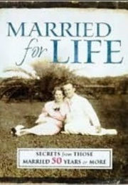 Married for Life - 101 Secrets From Thsse Married 50 Years or More (Bill B. Morelan)