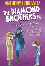 The Diamond Brothers: In the Blurred Man and I Know What You Did Last Wednesday (Anthony Horowitz)