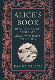 Alice&#39;s Book: How the Nazis Stole My Grandmother&#39;s Cookbook (Karina Urbach)