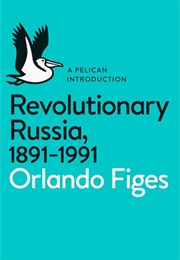 Revolutionary Russia : 1891-1991 (Orlando Figes)