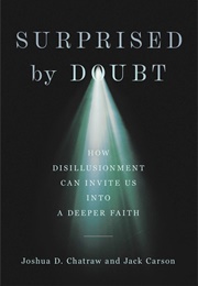Surprised by Doubt: How Disillusionment Can Invite Us Into a Deeper Faith (Joshua D. Chatraw & Jack Carson)