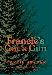 Francie's Got a Gun (Carrie Snyder)