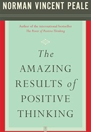 The Amazing Results of Positive Thinking (Norman Vincent Peale)