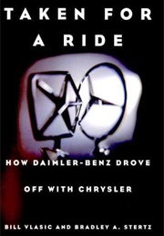 Taken for a Ride: How Daimler-Benz Drove off With Chrysler (Bill Vlasic, Bradley A. Stertz)