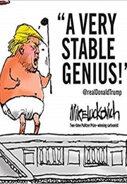 A Very Stable Genius (Mike Lukovich)