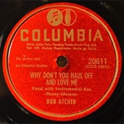 Why Don't You Haul off and Love Me - Bob Atcher
