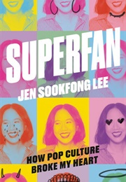 Superfan: How Pop Culture Broke My Heart: A Memoir (Jen Sookfong Lee)