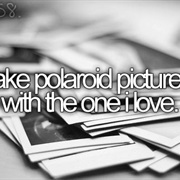 Take Polaroid Pictures With the One I Love