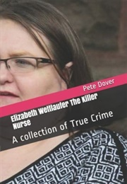 Elizabeth Wettlaufer the Killer Nurse (Pete Dover)