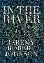 In the River (Jeremy Robert Johnson)