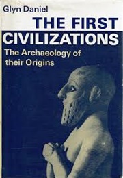 The First Civilisations the Archaeology of Their Origins (Glyn Daniel)