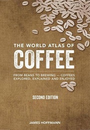 The World Atlas of Coffee (James Hoffmann)