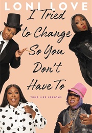 I Tried to Change So You Don&#39;t Have to (Loni Love)