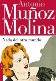 Nada Del Otro Mundo (Antonio Muñoz Molina)