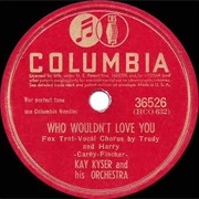 Who Wouldn't Love You? - Kay Kyser