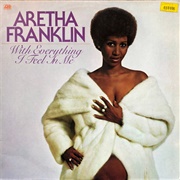 With Everything I Feel in Me (Aretha Franklin, 1974)