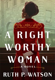 A Right Worthy Woman (Ruth P Watson)