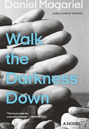 Walk the Darkness Down (Daniel Magariel)