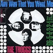 Anyway That You Want Me - The Troggs