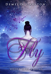 Fly: Goose Girl Retold (Demelza Carlton)
