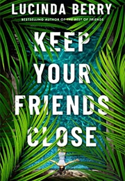 Keep Your Friends Close (Lucinda Berry)