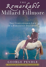 The Remarkable Millard Fillmore (George Pendle)