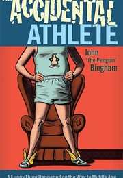 The Accidental Athlete (John "The Penguin" Bingham)