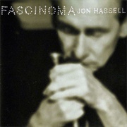 Jon Hassell - Fascinoma