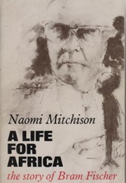 A Life for Africa: The Story of Bram Fischer (Naomi Mitchison)