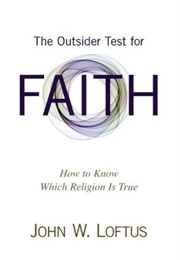 The Outsider Test for Faith: How to Know Which Religion Is True (John W. Loftus)