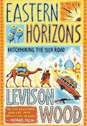 Eastern Horizons (Levison Wood)