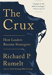 The Crux: How Leaders Become Strategists (Richard Rumelt)