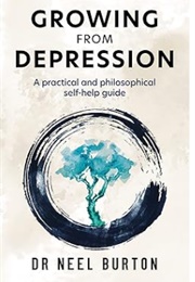 Growing From Depression: A Practical and Philosophical Self-Help Guide (Neel Burton)