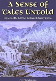 A Sense of Tales Untold: Exploring the Edges of Tolkien's Literary Canvas (Peter Grybauskas)