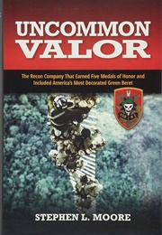 Uncommon Valor: The Recon Company That Earned Five Medals of Honor and Included the Most Decorated G (Stephen L. Moore)
