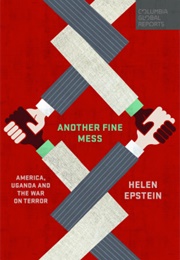 Another Fine Mess: America, Uganda, and the War on Terror (Epstein, Helen C.)