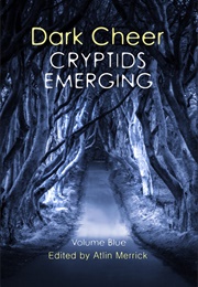 Dark Cheer: Cryptids Emerging (Volume Blue) (Atlin Merrick)