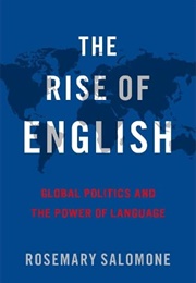 The Rise of English: Global Politics and the Power of Language (Rosemary Salomone)